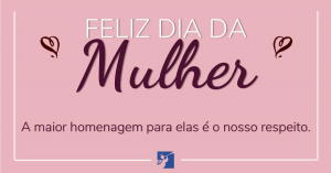 Dia Internacional da Mulher - 8 de março
